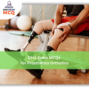 DHA Exam MCQs for Prosthetics & Orthotics