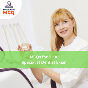 MCQs for DHA Specialist Dentist Exam